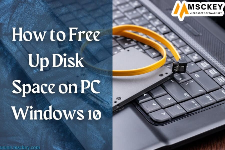 How to Free Up Disk Space on PC Windows 10– Msckey