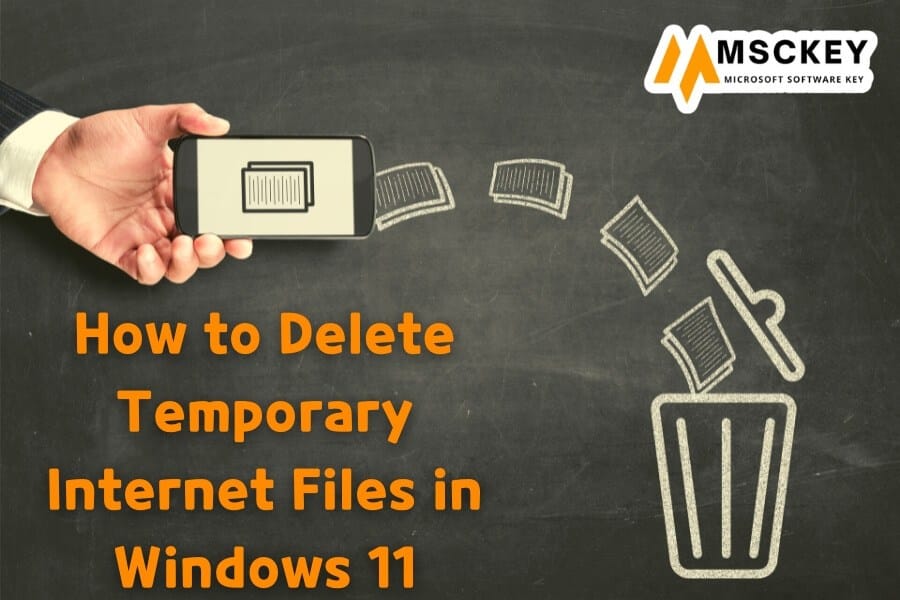 How to Delete Temporary Internet Files in Windows 11– Msckey