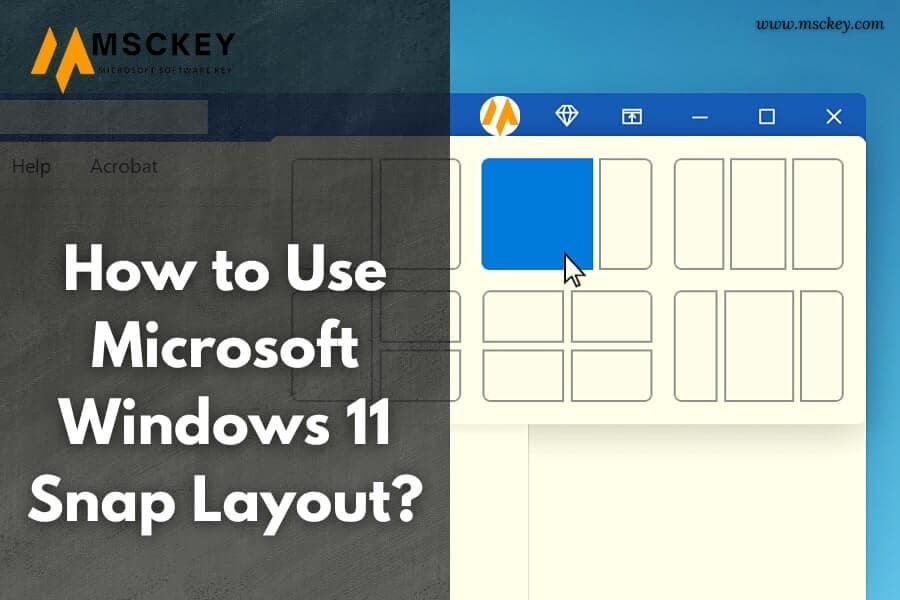How to Use Microsoft Windows 11 Snap Layout– Msckey