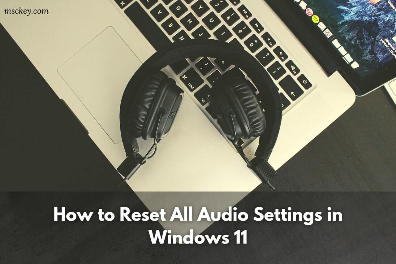 How to Reset All Audio Settings in Windows 11