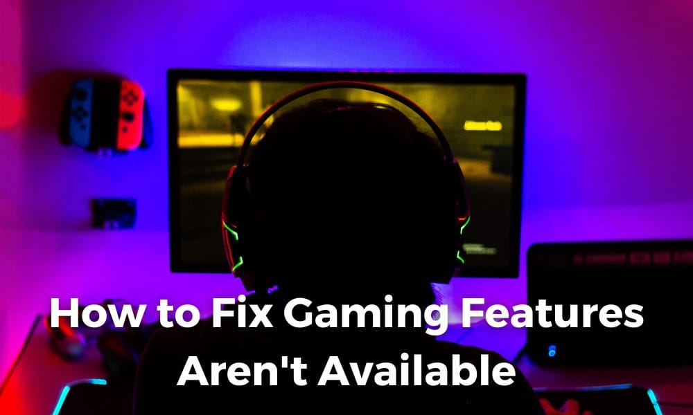 How to Fix Gaming Features Aren't Available for Windows Desktop