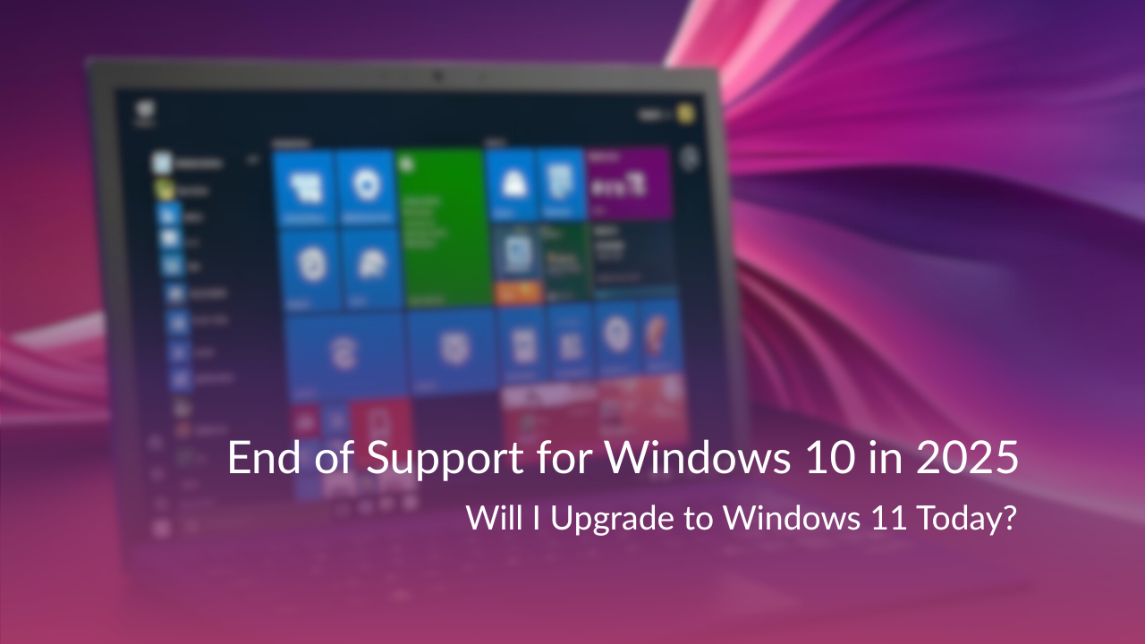Windows 10 End of Support - Is It Worth Upgrading to Windows 11? 1 windows 10 end of support 2025