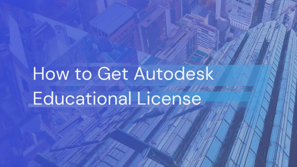 How to Get Autodesk Educational License in 2025