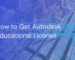How to Get Autodesk Educational License in 2025